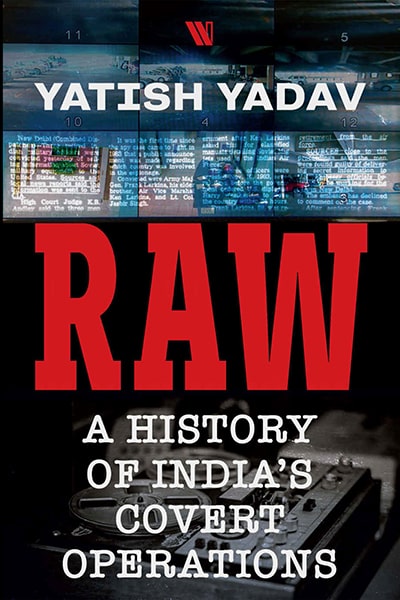 Raw - A History Of Indias Covert Operations