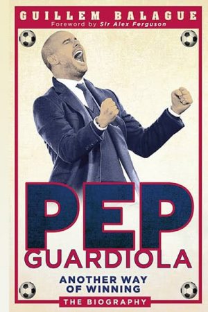 Pep Guardiola_ Another Way of Winning