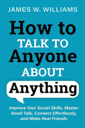 How to Talk to Anyone About Anything